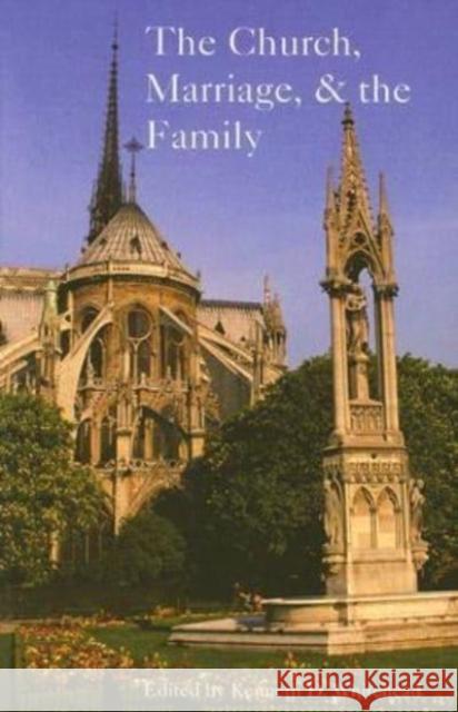 The Church, Marriage, and the Family: Proceedings from the 27th Annual Convention of the Fellowship of Catholic Scholars, September 24-26, 2004 Pittsb Kenneth D. Whitehead 9781587311536