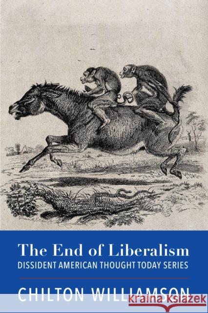 The End of Liberalism Chilton Williamson 9781587312199