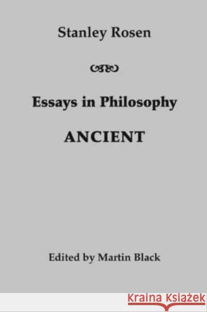 Essays in Philosophy: Ancient Stanley Rosen Martin Black 9781587312267