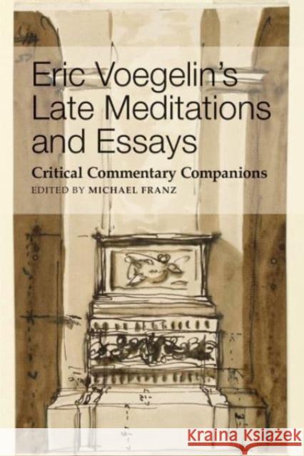 Eric Voeglin\'s Late Meditations and Essays: Critical Commentary Companions Michael Franz 9781587312366