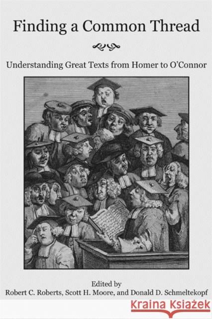 Finding a Common Thread: Reading Great Texts from Homer to O'Connor Robert C. Roberts Scott H. Moore Donald D. Schmeltekopf 9781587312540 St. Augustine's Press