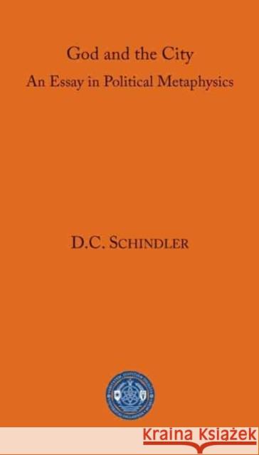 God and the City D. C. Schindler 9781587313288 St Augustine's Press