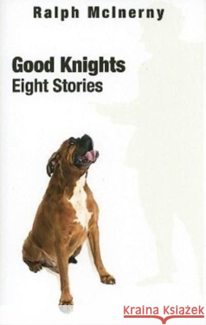 Good Knights: Eight Stories Ralph McInerny 9781587313356 St. Augustine's Press