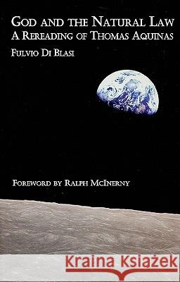 God and the Natural Law: A Reading of Thomas Aquinas Fulvio Di Blasi 9781587313516