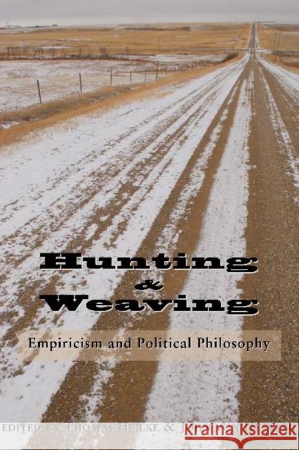 Hunting and Weaving: Empiricism and Political Philosophy Thomas Heilke John vo 9781587313745
