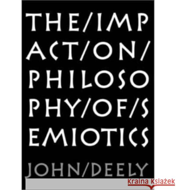 Impact on Philosophy of Semiotics John Deely 9781587313752 St. Augustine's Press