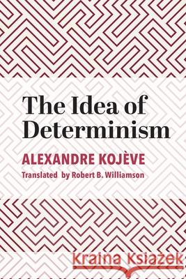 The Idea of Determinism Koj Robert B. Williamson 9781587313929 St. Augustine's Press
