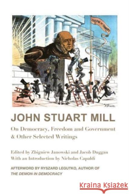 John Stuart Mill: On Democracy, Freedom and Government & Other Selected Writings Zbigniew Janowski Jacob Duggan Ryszard Legutko 9781587314063 St. Augustine's Press