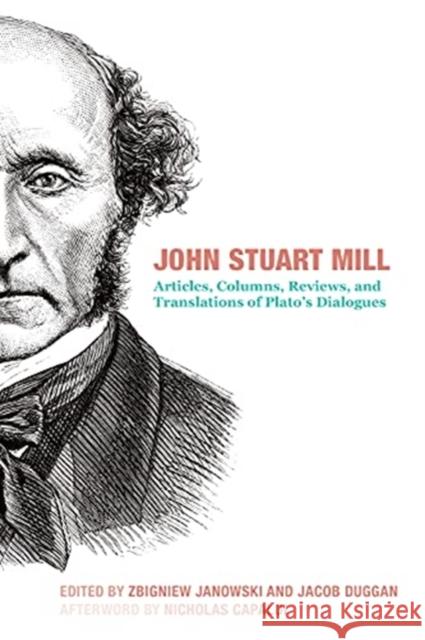 John Stuart Mill: Articles, Columns, Reviews and Translations of Plato's Dialogues Mill, John Stuart 9781587314148 St. Augustine's Press