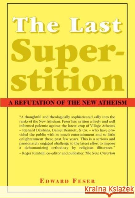 The Last Superstition: A Refutation of the New Atheism Edward Feser 9781587314520 St. Augustine's Press