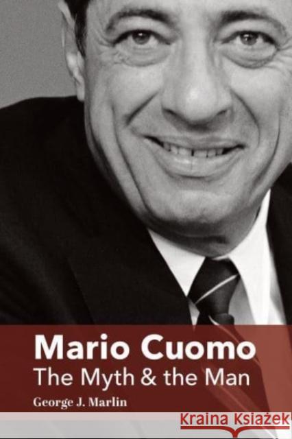 Mario Cuomo: The Myth and the Man George J. Marlin 9781587315077 St. Augustine's Press