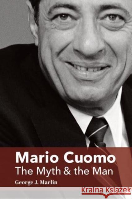 Mario Cuomo: The Myth and the Man George J. Marlin 9781587315077