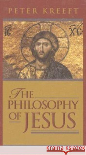 The Philosophy of Jesus Peter Kreeft 9781587316357 St. Augustine's Press