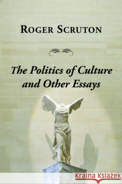 Politics of Culture Other Essays Roger Scruton 9781587316647 St. Augustine's Press