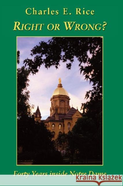 Right or Wrong?: 40 Years Inside Notre Dame Charles E. Rice 9781587317057