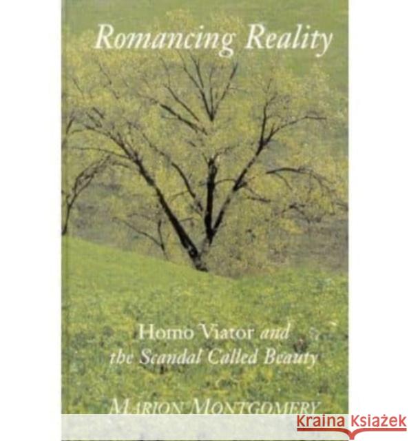 Romancing Reality: Homa Viator & Scandal Called Beauty Marion Montgomery 9781587317255 St. Augustine's Press