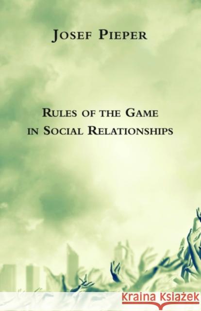 Rules of the Game in Social Relationships Josef Pieper Dan Farrelly 9781587317415 St. Augustine's Press