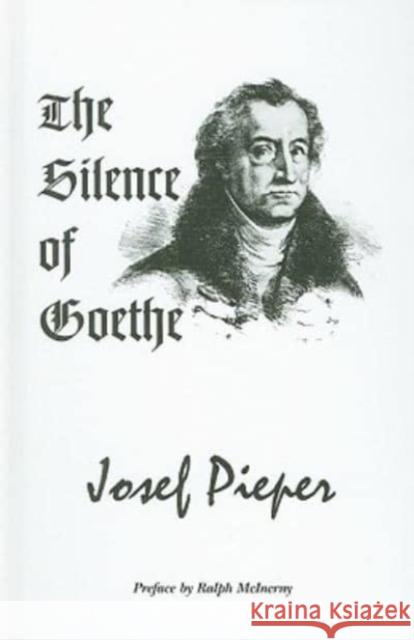 The Silence of Goethe Josef Pieper 9781587317651 St. Augustine's Press