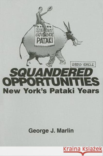 Squandered Opportunities: New York's Pataki Years George J. Marlin 9781587318047 St. Augustine's Press