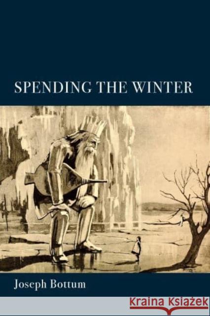 Spending the Winter: A Poetry Collection Bottum, Joseph 9781587318153 St Augustine's Press