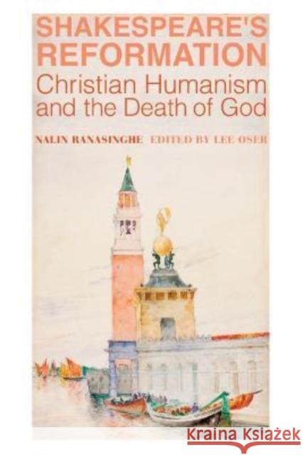 Shakespeare's Reformation: Christian Humanism and the Death of God Ranasinghe, Nalin 9781587318177 St Augustine's Press