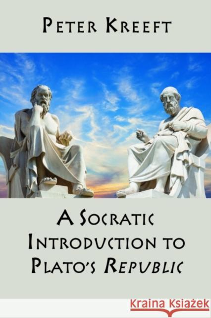 A Socratic Introduction to Plato's Republic Peter Kreeft 9781587318283 St Augustine's Press