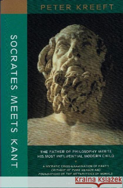 Socrates Meets Kant: The Father of Philosophy Meets His Most Influential Modern Child Peter Kreeft 9781587318344 St. Augustine's Press