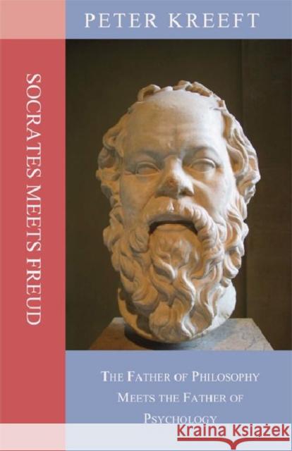 Socrates Meets Freud: The Father of Philosophy Meets the Father of Psychology Peter Kreeft 9781587318375 St. Augustine's Press