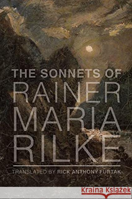 The Sonnets of Rainer Maria Rilke Rainer Maria Rilke Rick Anthony Furtak 9781587318450