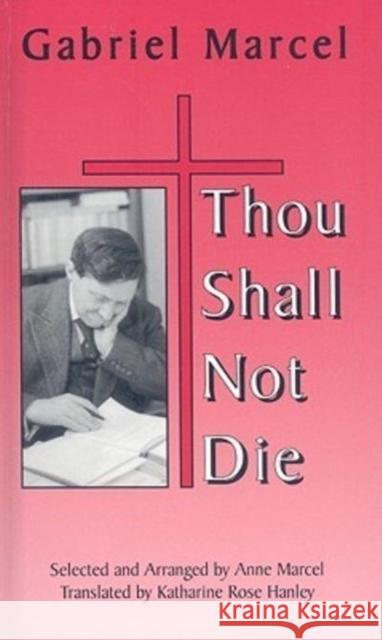 Thou Shall Not Die Gabriel Marcel Katharine Rose Hanley Anne Marcel 9781587318610 St. Augustine's Press