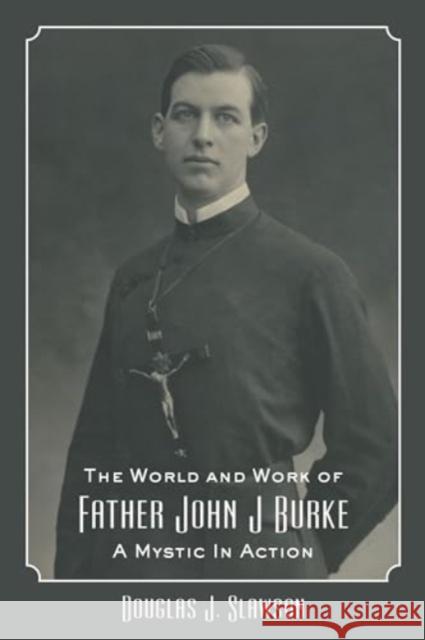 The World and Work of Father John J. Burke Douglas J. Slawson 9781587319143