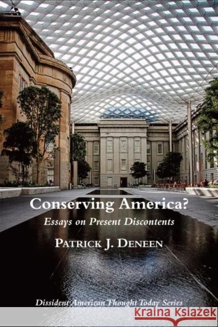 Conserving America?: Essays on Present Discontents Patrick J. Deneen 9781587319150 St. Augustine's Press