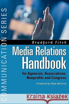 Media Relations Handbook: For Agencies, Associations, Nonprofits and Congress - The Big Blue Book Fitch, Bradford 9781587330032 Thecapitol.Net,