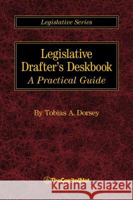Legislative Drafter's Deskbook: A Practical Guide Tobias A. Dorsey Clint Brass 9781587330155 TheCapitol.Net