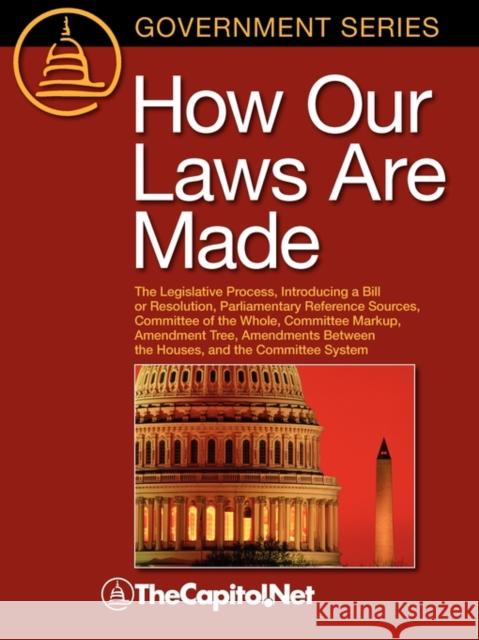How Our Laws Are Made: The Legislative Process, Introducing a Bill or Resolution, Parliamentary Reference Sources, Committee of the Whole, Co Johnson, Charles W., III 9781587331251 Thecapitol.Net,
