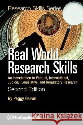 Real World Research Skills, Second Edition: An Introduction to Factual, International, Judicial, Legislative, and Regulatory Research (softcover) Garvin, Peggy 9781587331503 Thecapitol.Net,