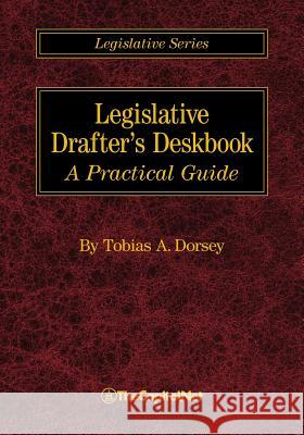 Legislative Drafter's Deskbook: A Practical Guide Dorsey, Tobias A. 9781587332098 Thecapitol.Net,