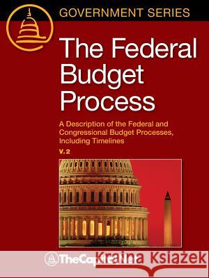 The Federal Budget Process 2e: A Description of the Federal and Congressional Budget Processes, including Timelines Megan Lynch, Bill Heniff, Jr., Thecapitol Net 9781587332937 TheCapitol.Net