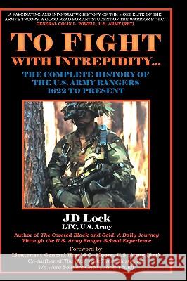 To Fight with Intrepidity: The Complete History of the U.S. Army Rangers 1622 to Present Lock, J. D. 9781587360640 Fenestra Books