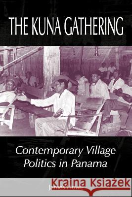 The Kuna Gathering: Contemporary Village Politics in Panama Howe, James 9781587361111 Fenestra Books