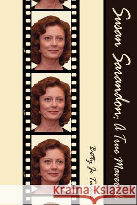 Susan Sarandon: A True Maverick Tucker, Betty Jo 9781587363009