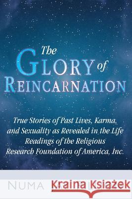 Life Stories, Life Readings: True Stories of the Glory of Reincarnation from the Files of the Religious Research Foundation of America, Inc. Pillion, Numa Jay 9781587363221 Iceni Books