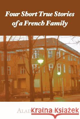 Four Short True Stories of a French Family Alain F. Corcos 9781587363719 Hats Off Books