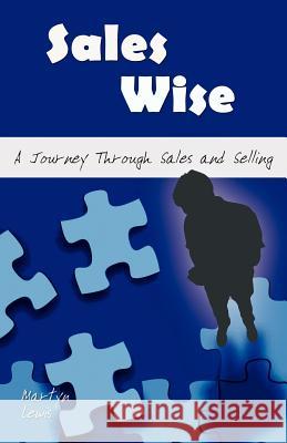 Sales Wise: A Journey Through Sales and Selling Lewis, Martyn 9781587364426 Fenestra Books