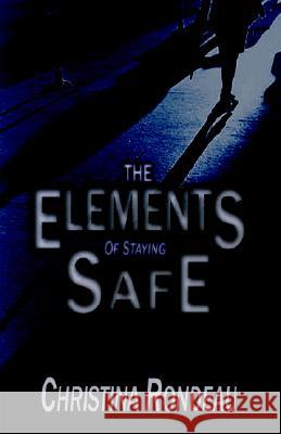 The Elements of Staying Safe Christina Rondeau 9781587365584 Iceni Books