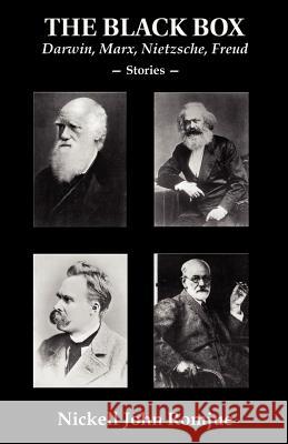 The Black Box: Darwin, Marx, Nietzsche, Freud--Stories Romjue, Nickell John 9781587367106 Wheatmark
