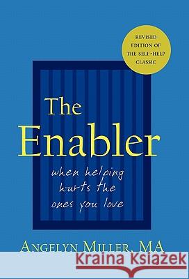 The Enabler: When Helping Hurts the Ones You Love Miller, Angelyn 9781587369056