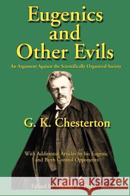 Eugenics and Other Evils: An Argument Against the Scientifically Organized State Chesterton, G. K. 9781587420023 Inkling Books