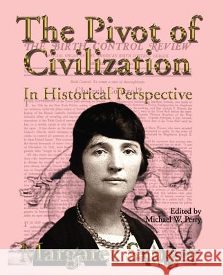 The Pivot of Civilization in Historical Perspective: The Birth Control Classic Sanger, Margaret 9781587420047 Inkling Books