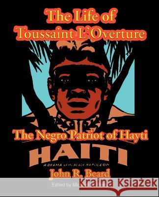 The Life of Toussaint L'Ouverture: The Negro Patriot of Hayti Beard, John R. 9781587420108 Inkling Books